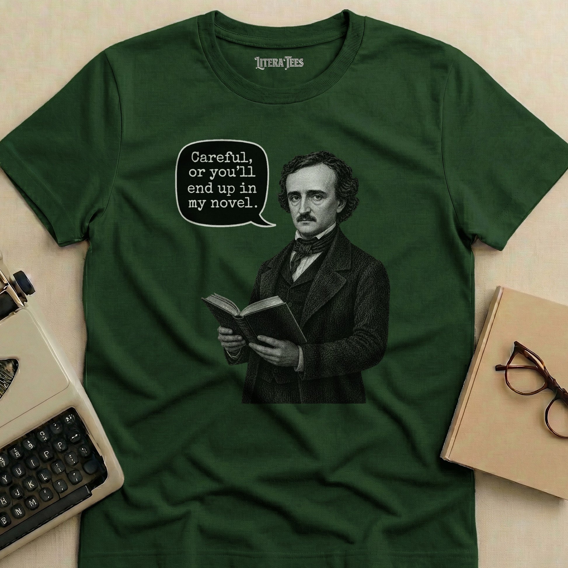 Edgar Allan Poe t-shirt reads "Careful, or you'll end up in my novel."