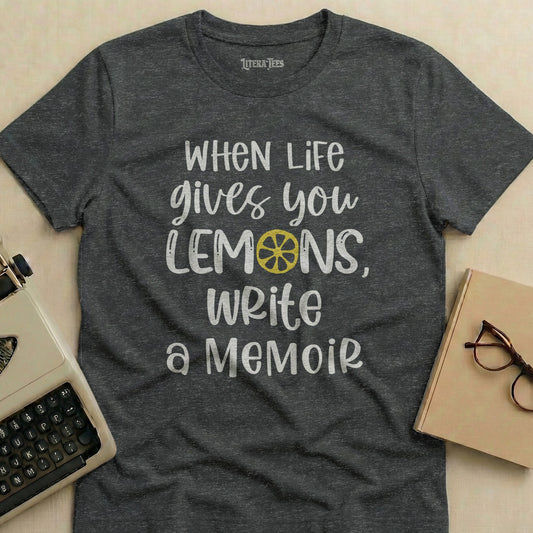 Dark t-shirt with "WHEN LIFE gives you LEMONS, Write a Memoir" text.