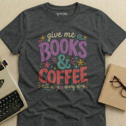 T-shirt with "Give me BOOKS & COFFEE all day, every day" text.