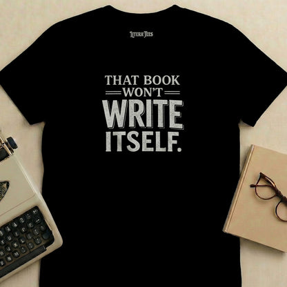 Black t-shirt with "THAT BOOK WON'T WRITE ITSELF." slogan.