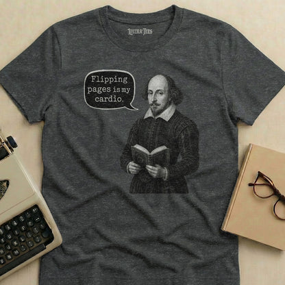 Gray t-shirt with Shakespeare holding book and text "Flipping pages is my cardio."