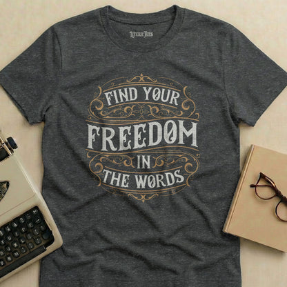 Dark grey t-shirt with "FIND YOUR FREEDOM IN THE WORDS" in distressed lettering.