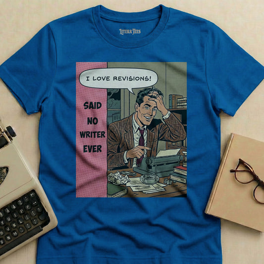 Blue t-shirt with comic panel of man at desk, text "I LOVE REVISIONS! SAID NO WRITER EVER".
