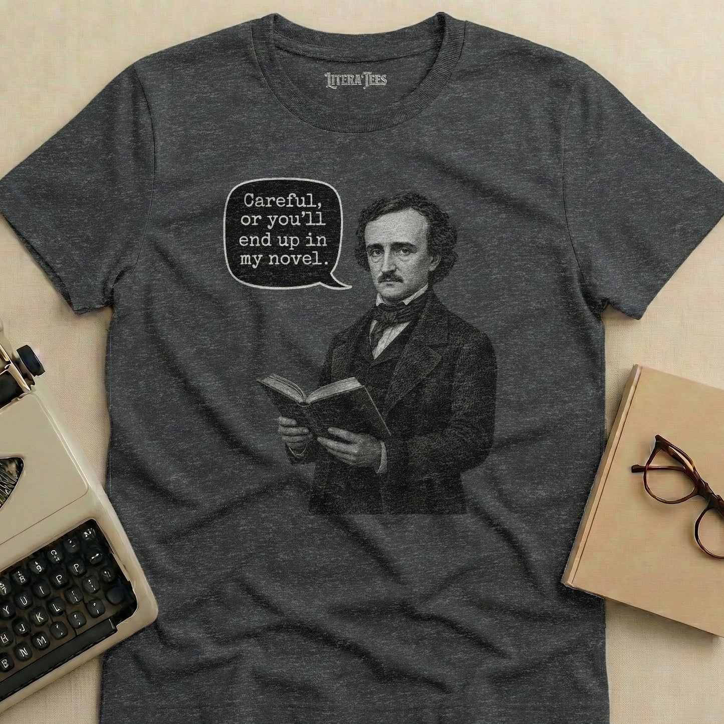 Edgar Allan Poe on a t-shirt with text: "Careful, or you'll end up in my novel."