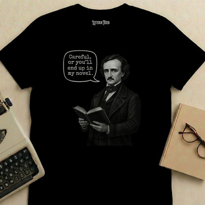 Black t-shirt with Edgar Allan Poe illustration and text: "Careful, or you'll end up in my novel."