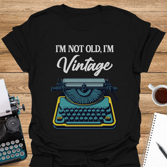 I'm Not Old, I'm Vintage