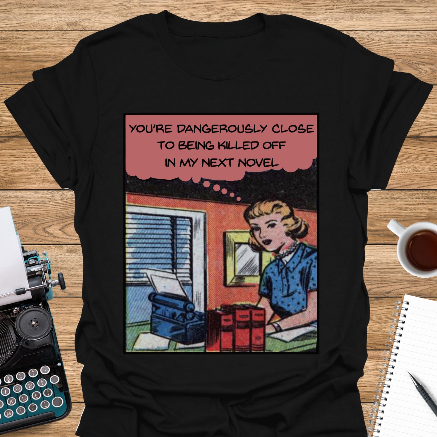 You're Dangerously Close to Being Killed Off in My Novel