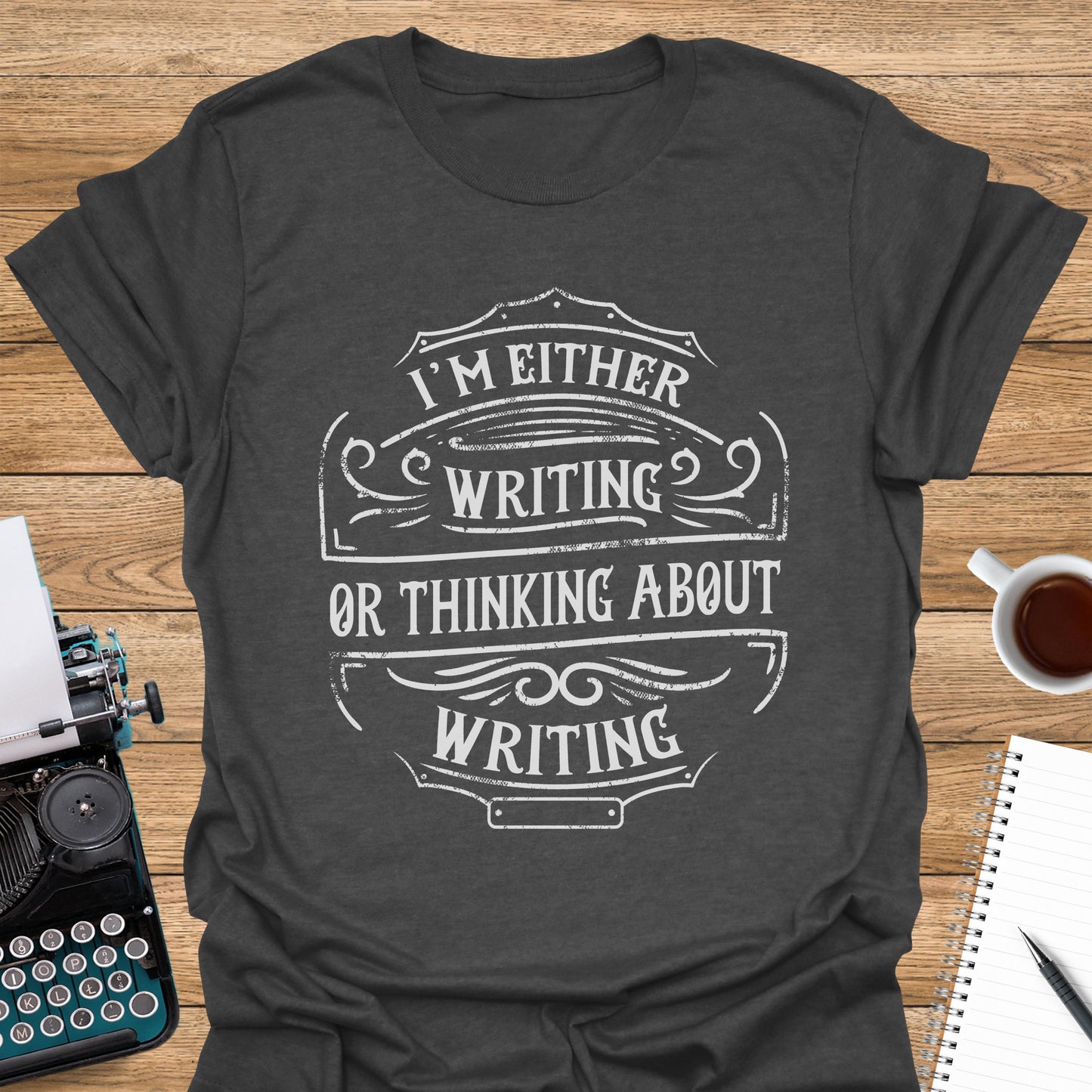 I'm Either Writing or Thinking About Writing