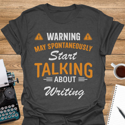 Warning: May Spontaneously Start Talking About Writing
