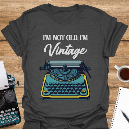 I'm Not Old, I'm Vintage