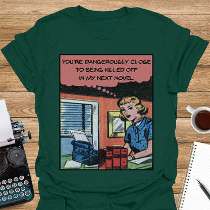 You're Dangerously Close to Being Killed Off in My Novel