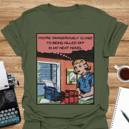 You're Dangerously Close to Being Killed Off in My Novel