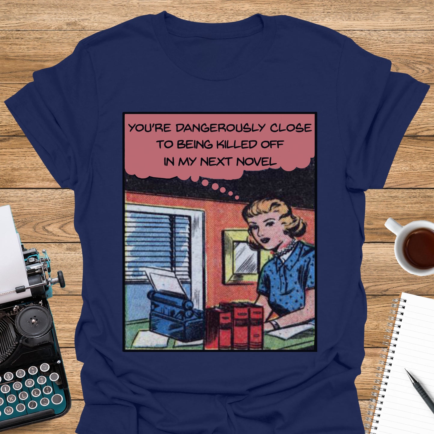 You're Dangerously Close to Being Killed Off in My Novel