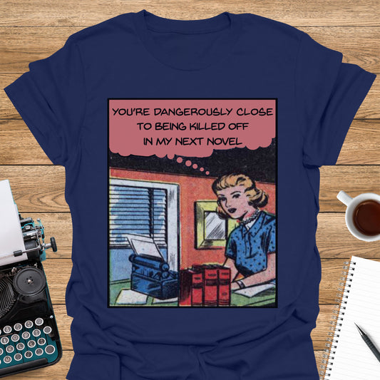 You're Dangerously Close to Being Killed Off in My Novel