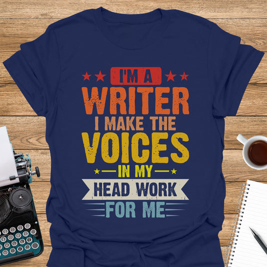 I'm a Writer. I make the Voices in My Head Work For Me