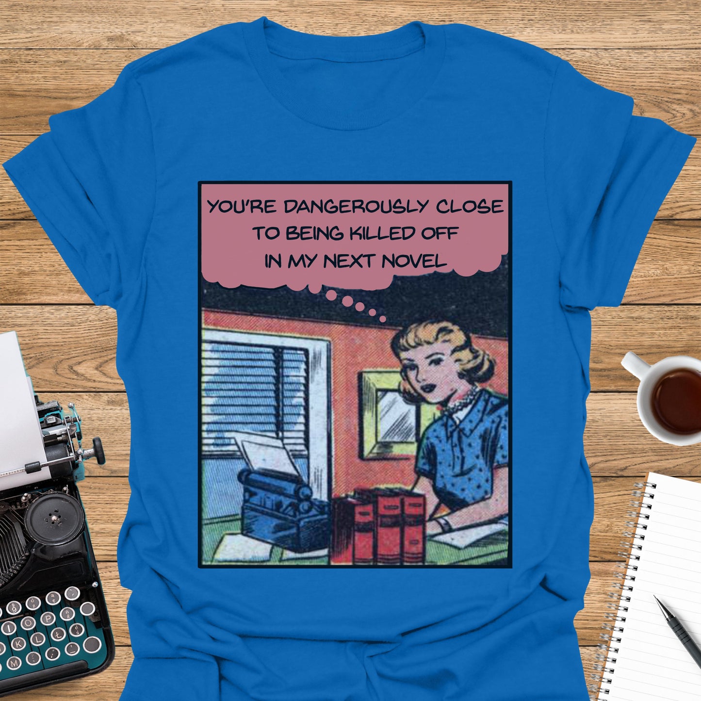 You're Dangerously Close to Being Killed Off in My Novel