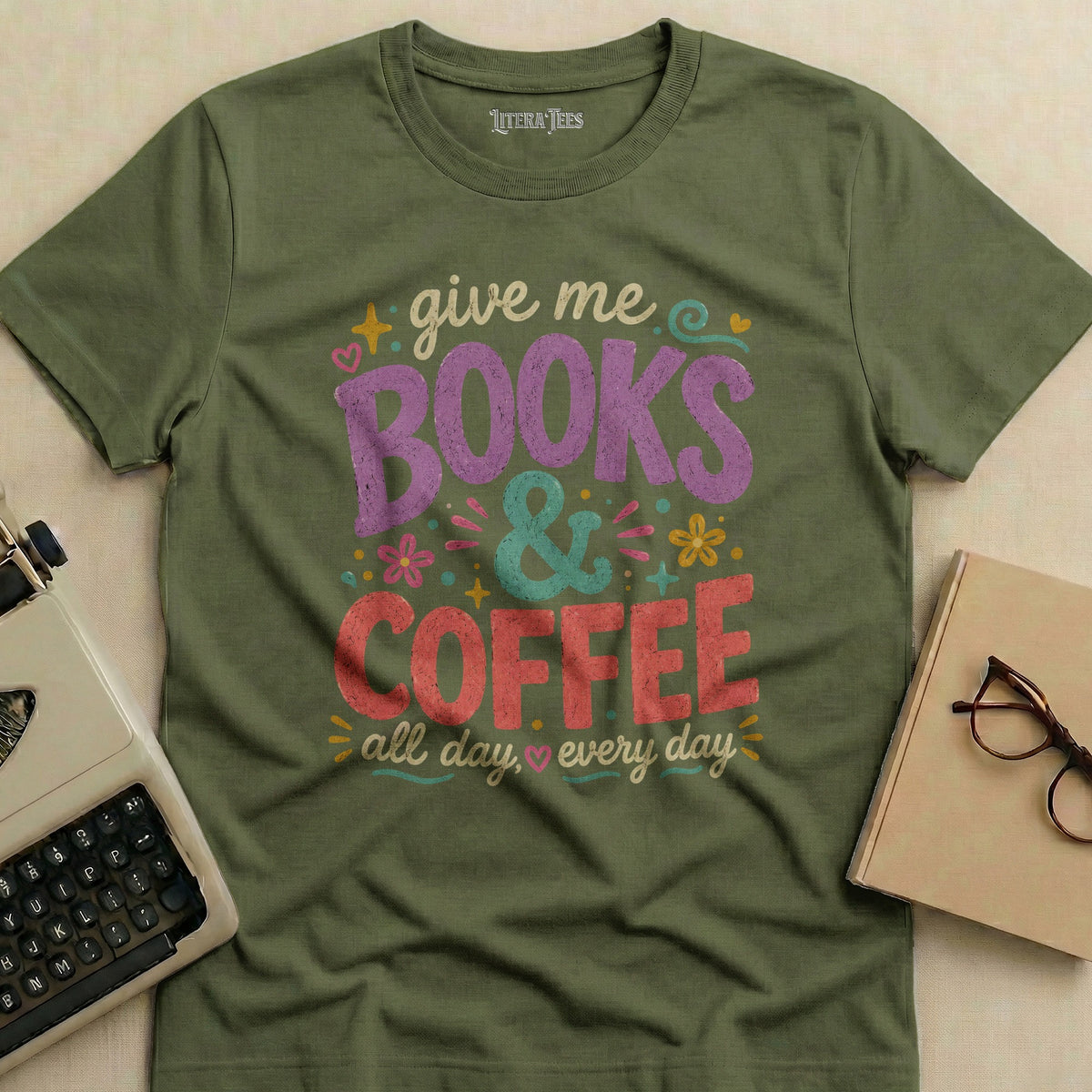 Olive green t-shirt with "Give me books & coffee all day, every day."