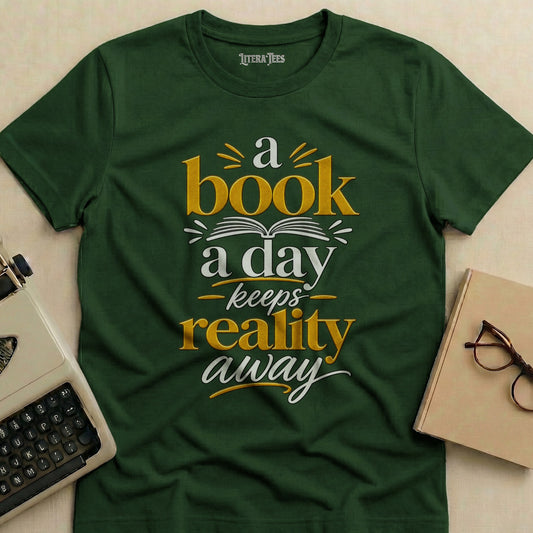 Dark green t-shirt with embroidered text "a book a day keeps reality away".