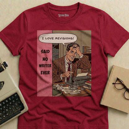 T-shirt with comic panel, man at typewriter, saying "I LOVE REVISIONS! SAID NO WRITER EVER".