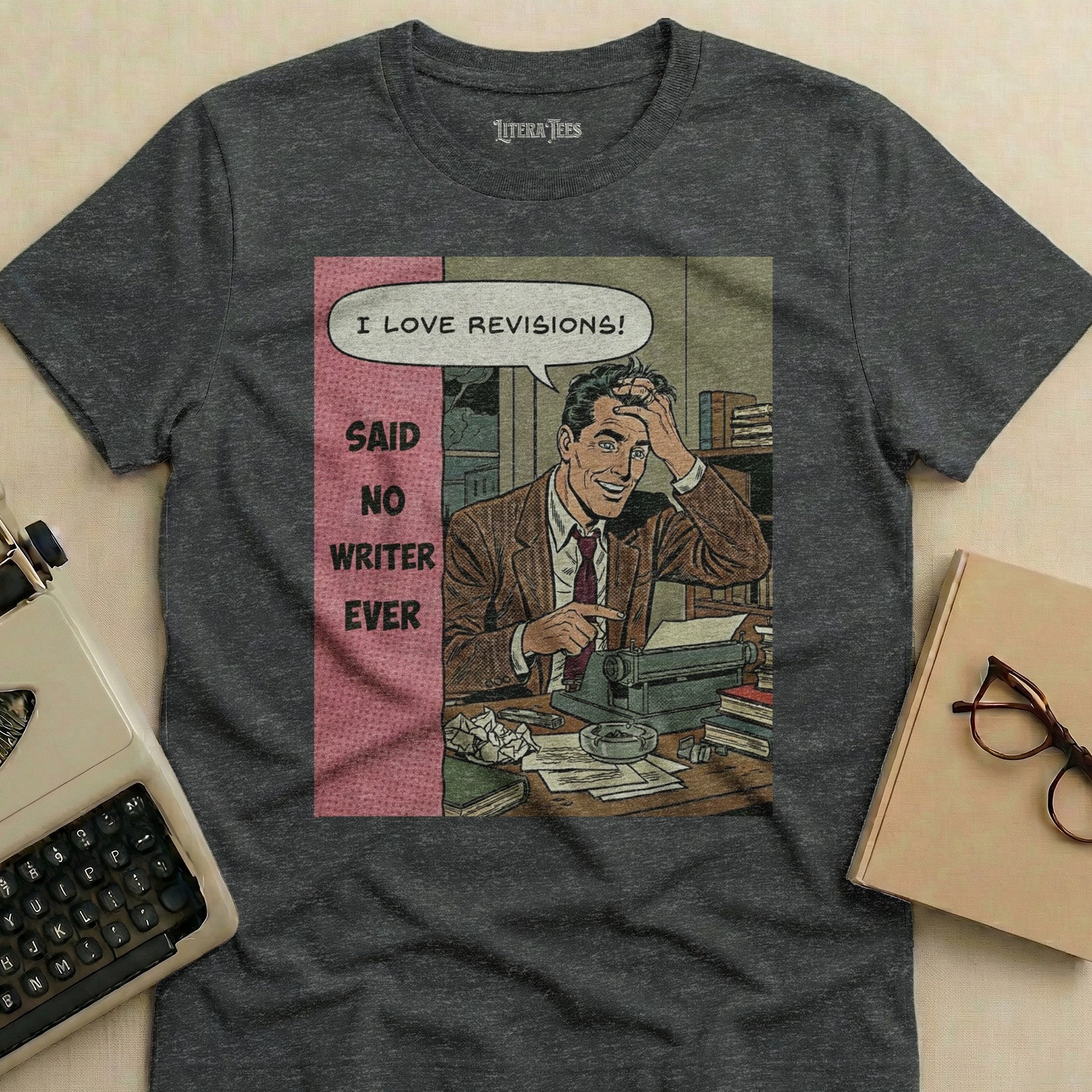 T-shirt with comic art of a writer exclaiming "I LOVE REVISIONS! SAID NO WRITER EVER".