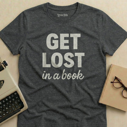 Dark gray t-shirt with "GET LOST in a book" white text.