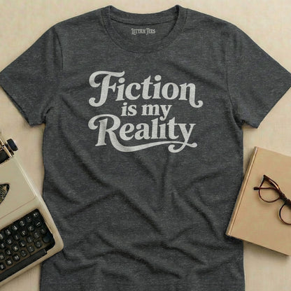 Dark gray t-shirt with "Fiction is my Reality" in white text.